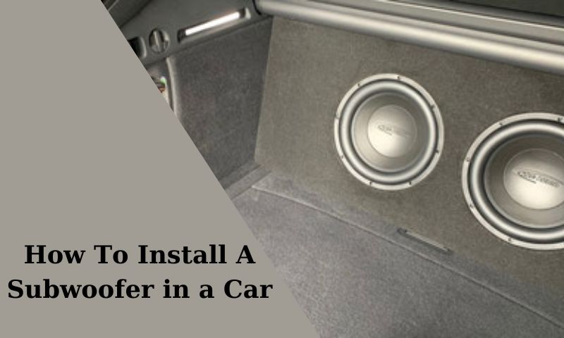 How To Install A Subwoofer in a Car