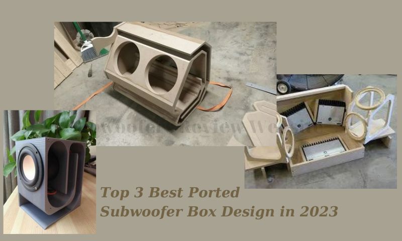 Top 3 Best Ported Subwoofer Box Design