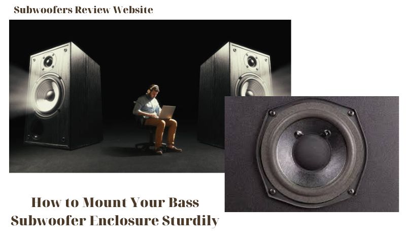 How to Mount Your Bass Subwoofer Enclosure Sturdily