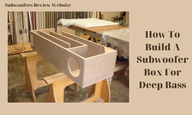 How To Build A Subwoofer Box For Deep Bass