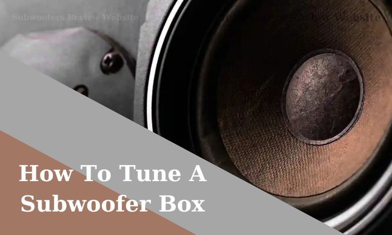 How To Tune A Subwoofer Box
