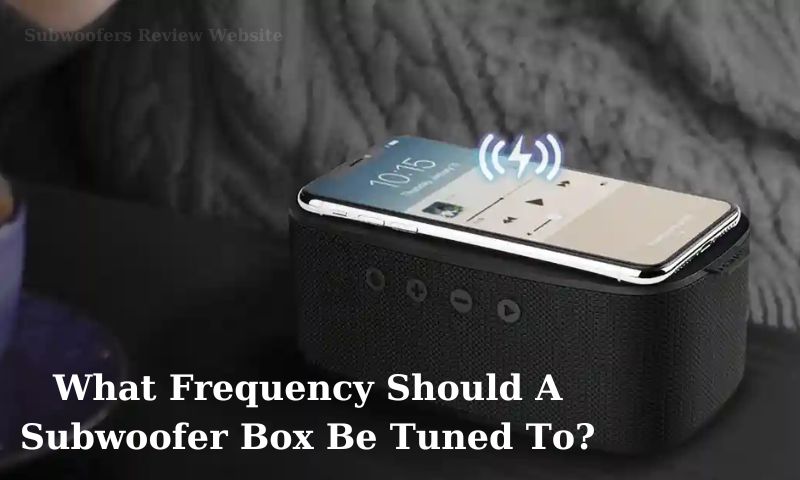 What Frequency Should A Subwoofer Box Be Tuned To?