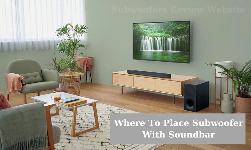 Where To Place Subwoofer With Soundbar: 3 Ideal Positions For Perfect Sound