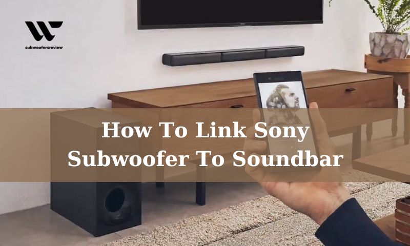How To Link Sony Subwoofer To Soundbar
