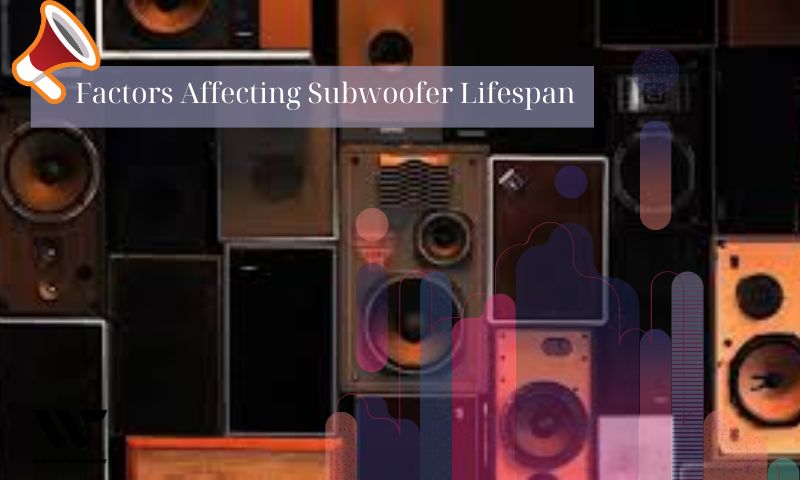 Factors Affecting Subwoofer Lifespan