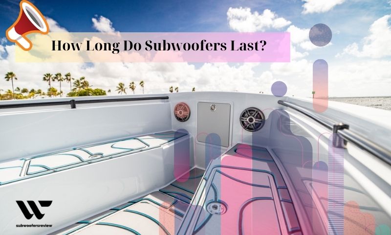 How Long Do Subwoofers Last?