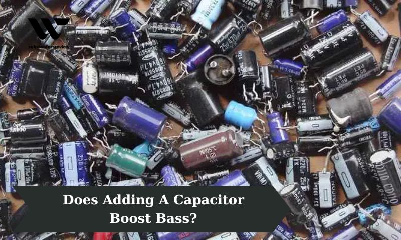 Does Adding A Capacitor Boost Bass?
