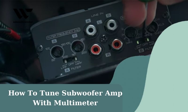 How To Tune Subwoofer Amp With Multimeter