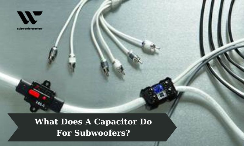 What Does A Capacitor Do For Subwoofers?