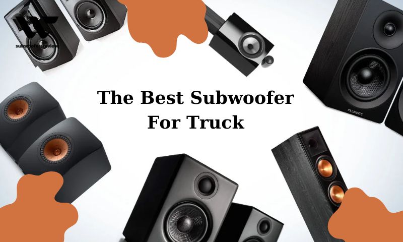 The Best Subwoofer For Truck