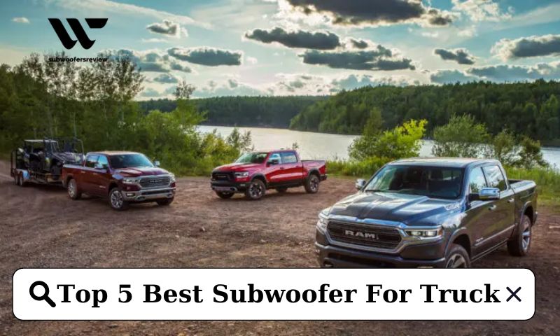 Top 5 Best Subwoofer For Truck