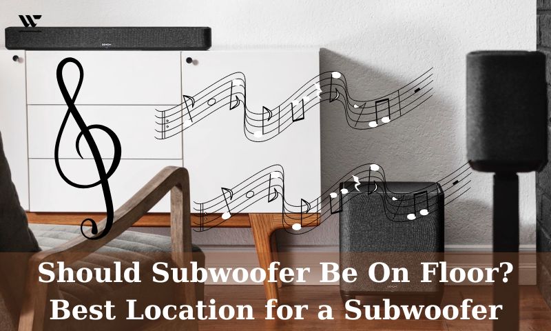 Should Subwoofer Be On Floor? Best Location for a Subwoofer