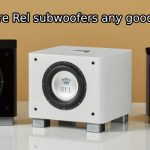 Are Rel Subwoofers Any Good 4 Outstanding Advantages