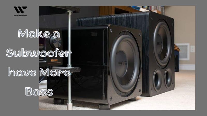 Make a Subwoofer have More Bass