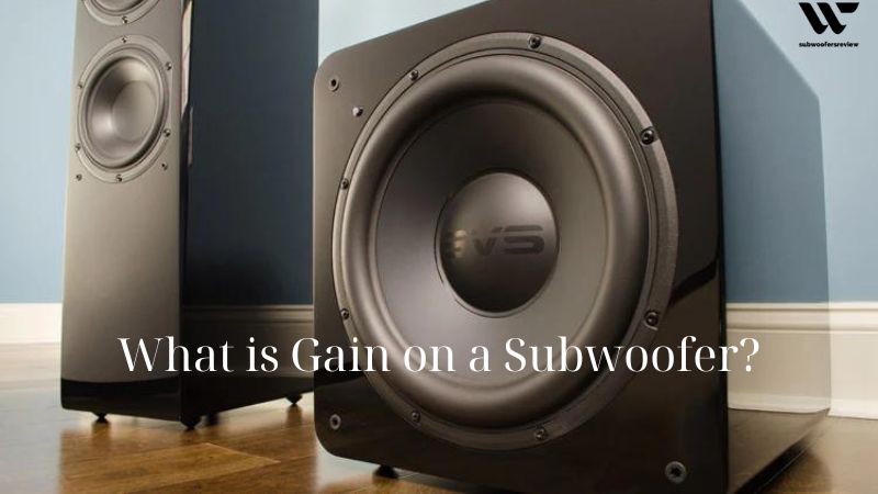What is Gain on a Subwoofer? & How Gain Affects Subwoofer Output