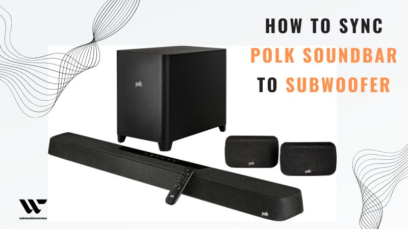 Step-by-Step Guide: How to Sync Polk Soundbar to Subwoofer