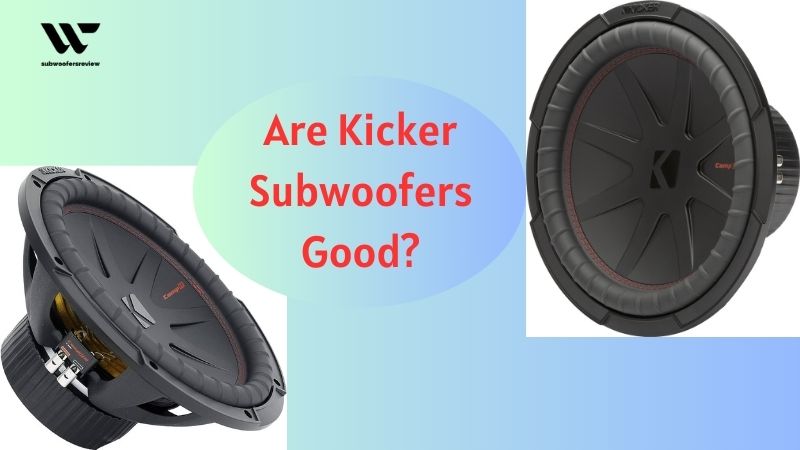 Are Kicker Subwoofers Good?