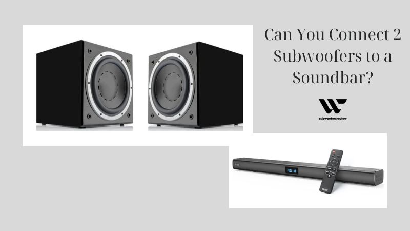 Can You Connect 2 Subwoofers to a Soundbar?