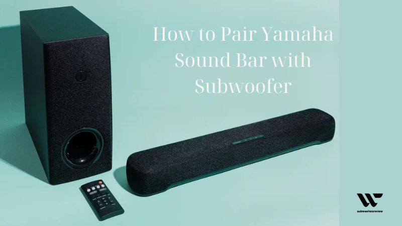 How to Pair Yamaha Sound Bar with Subwoofer