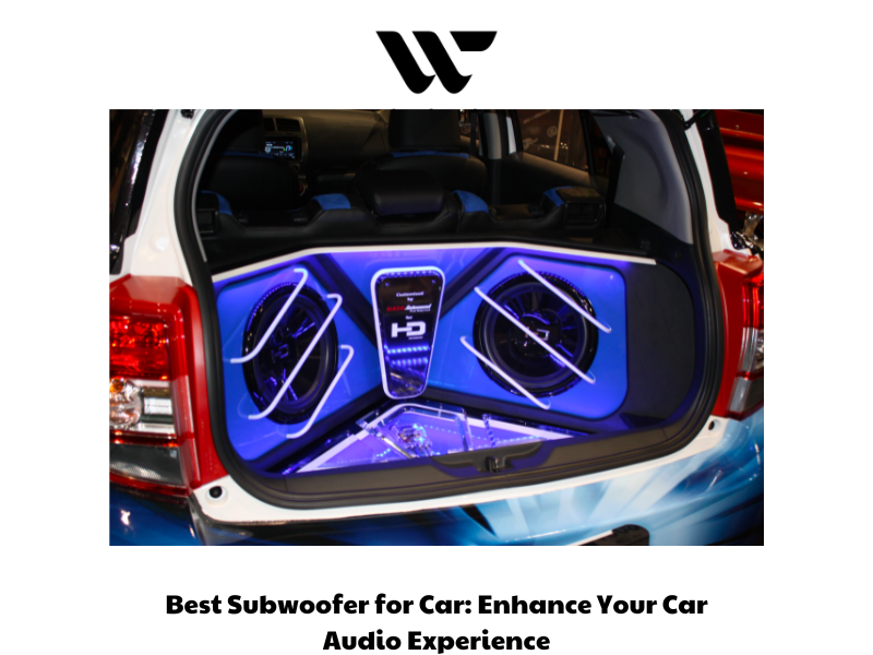 Best Subwoofer for Car Enhance Your Car Audio Experience
