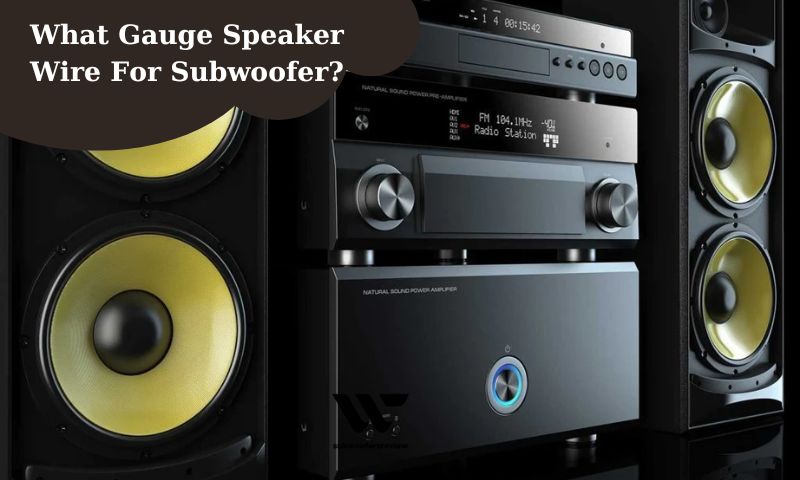 What Gauge Speaker Wire For Subwoofer?