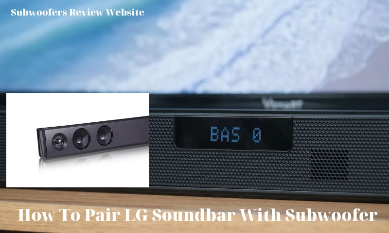 How To Pair LG Soundbar With Subwoofer