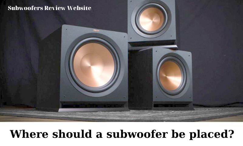 Where should a subwoofer be placed?