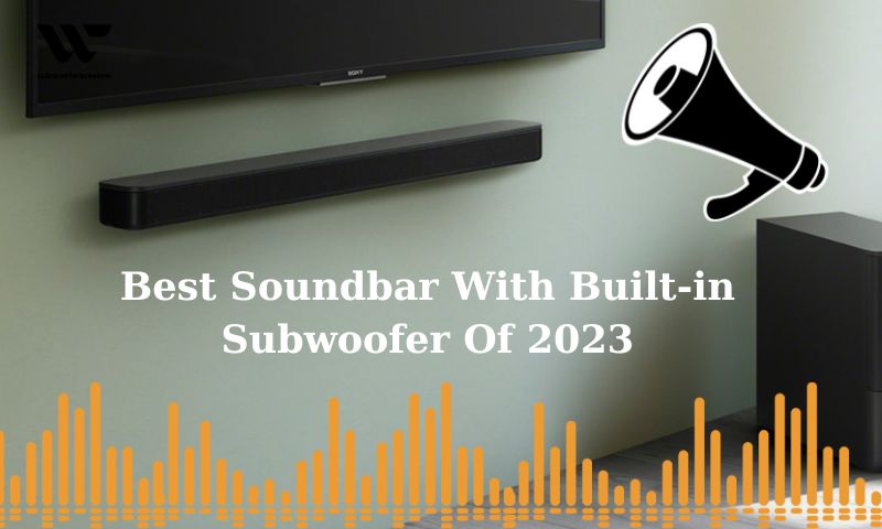 Best Soundbar With Built-in Subwoofer