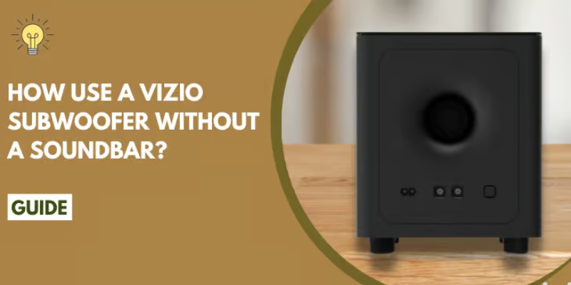 Golden Tips How To Use Vizio Subwoofer Without Soundbar