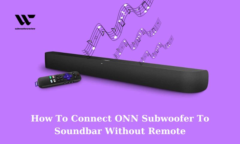 How To Connect ONN Subwoofer To Soundbar Without Remote