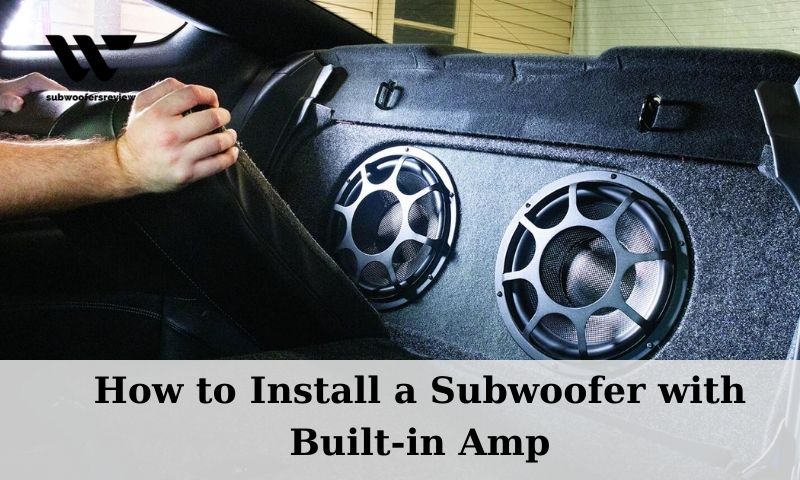 How to Install a Subwoofer with Built-in Amp