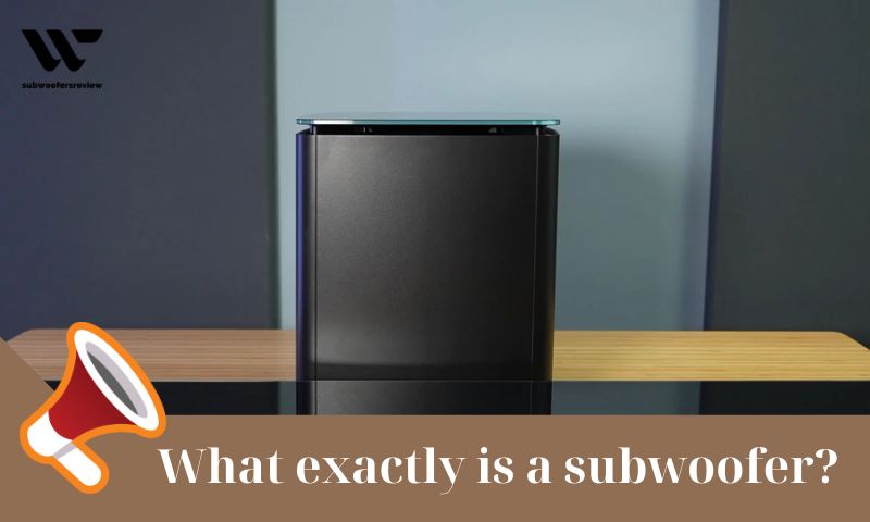 What exactly is a subwoofer?