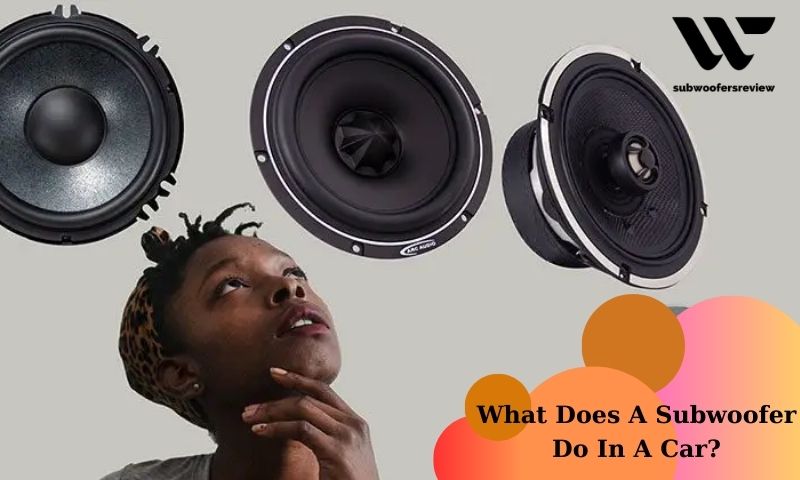What Does A Subwoofer Do In A Car?