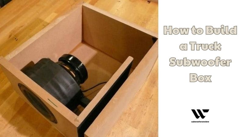 How to Build a Truck Subwoofer Box