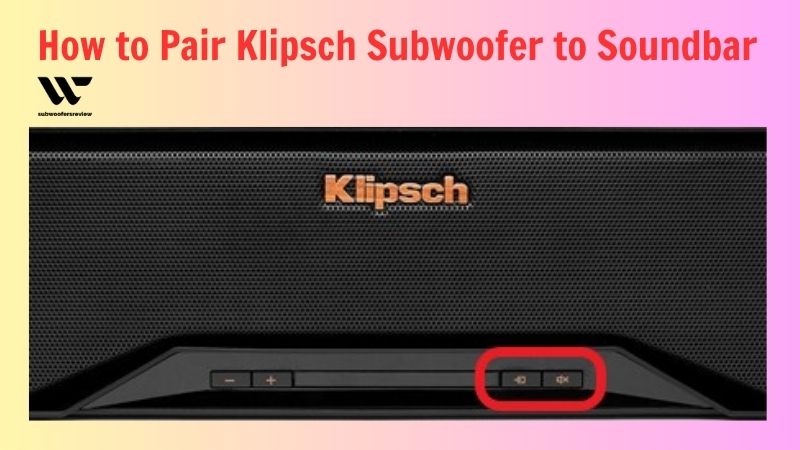 How to Pair Klipsch Subwoofer to Soundbar
