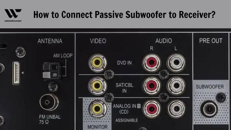How to Connect Passive Subwoofer to Receiver?
