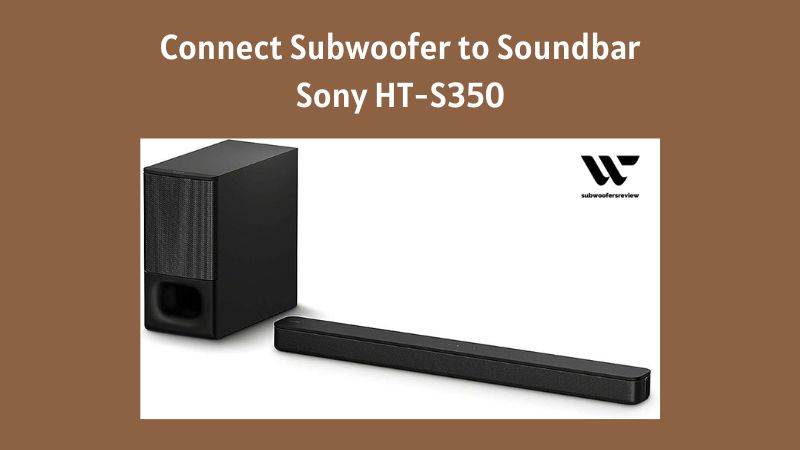 How to Connect Subwoofer to Soundbar Sony HT-S350